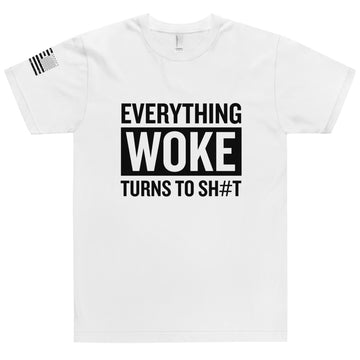 EVERYTHING WOKE TURNS TO SH#T - MADE IN USA